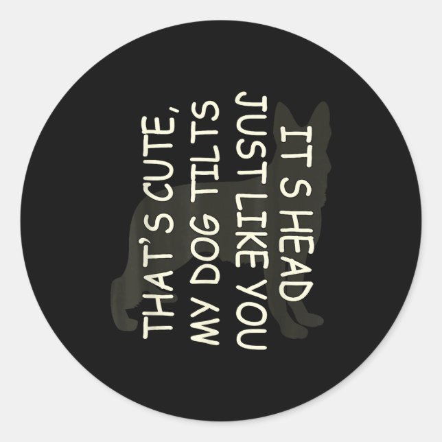 That's Cute My Dog Tilts Its Head Just Like You  Classic Round Sticker (Front)
