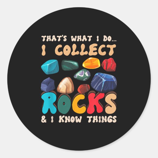 That's Do I Collect Rocks And I Know Things Geolog Classic Round Sticker (Front)