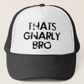 Thats Gnarly Bro Hat