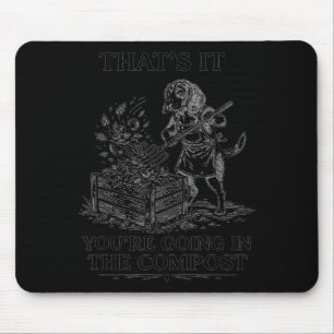 That's going in the compost beagle gardening mouse pad