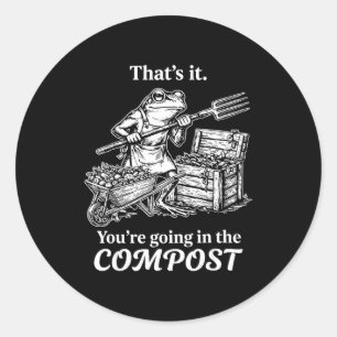 That's going in the compost frog gardening funny classic round sticker