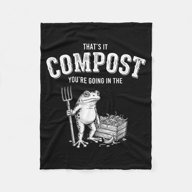 Thats Going in The Compost Frog Gardening Funny Fleece Blanket (Front)