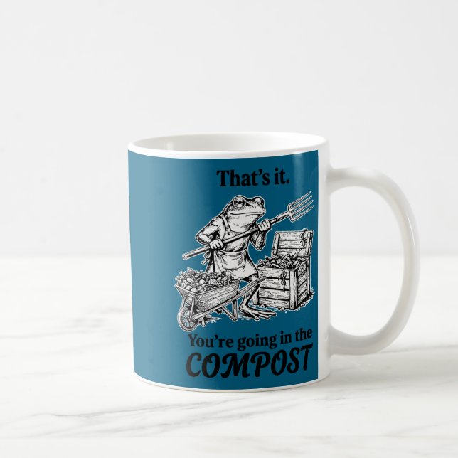 That's going in the compost funny frog gardening coffee mug (Right)