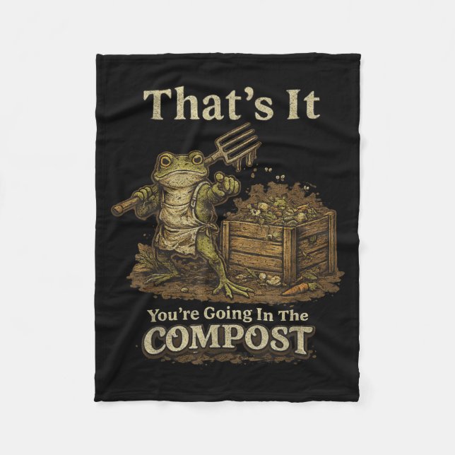 That's going in the compost funny meme frog fleece blanket (Front)