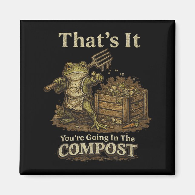 That's going in the compost funny meme frog magnet (Front)