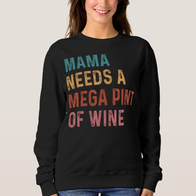 That's Hearsay Mama Needs A Mega Pint Of Wine Vint Sweatshirt (Front)