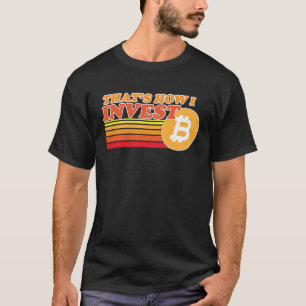 That's How I Invest Bitcoin Bitcoin Cryptocurrency T-Shirt