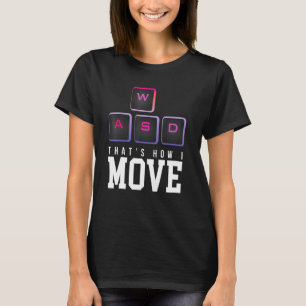Thats How I Move Wasd Pc Gaming Streamer Ps Consol T-Shirt