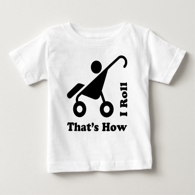 That's How I Roll 2 Baby T-Shirt (Front)