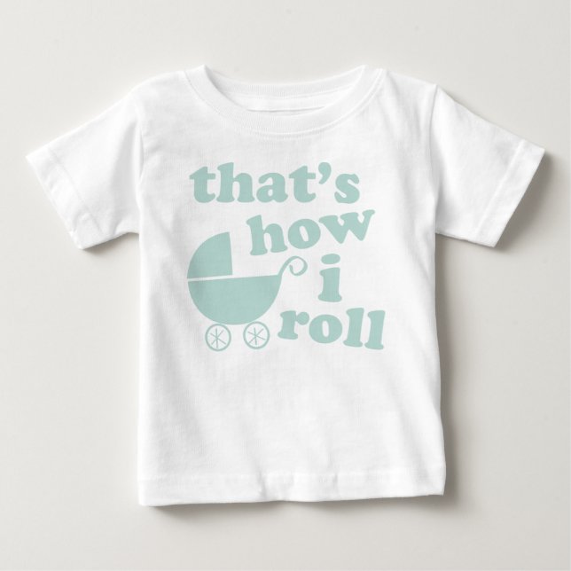 That's How I Roll Baby T-Shirt (Front)