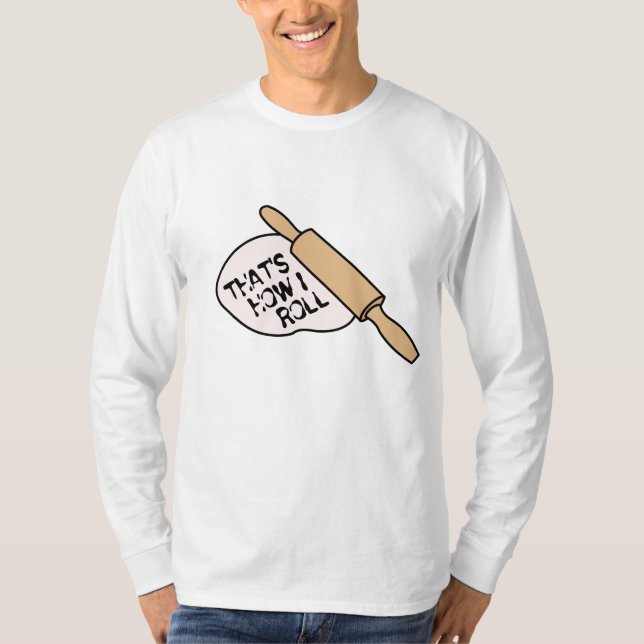 That's How I Roll Baking T-Shirt (Front)