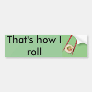 That's how I roll Bumper Sticker