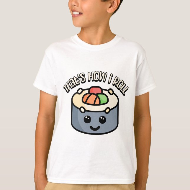That's How I Roll! Cute and punny sushi cartoon T-Shirt (Front)