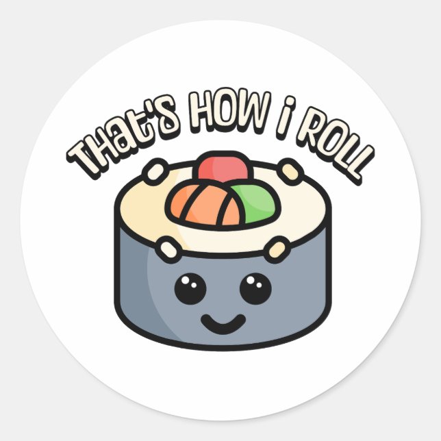 That's how I roll! Cute sushi roll cartoon Classic Round Sticker (Front)