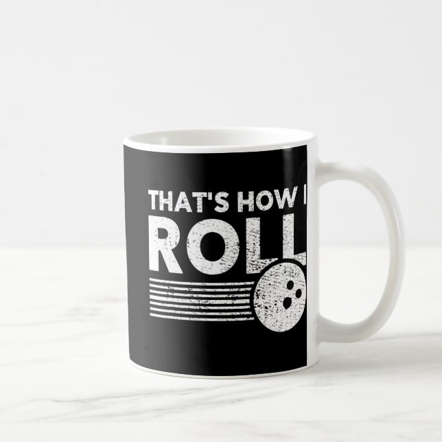 That's How I Roll Fun Bowling  For Men Women and K Coffee Mug (Right)