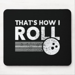 That's How I Roll Fun Bowling For Men Women and K Mouse Pad