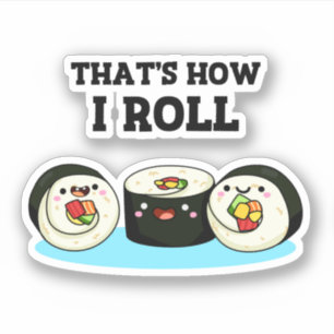 That's How I Roll Funny Sushi Roll Pun