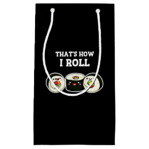 That's How I Roll Funny Sushi Roll Pun Dark BG Small Gift Bag