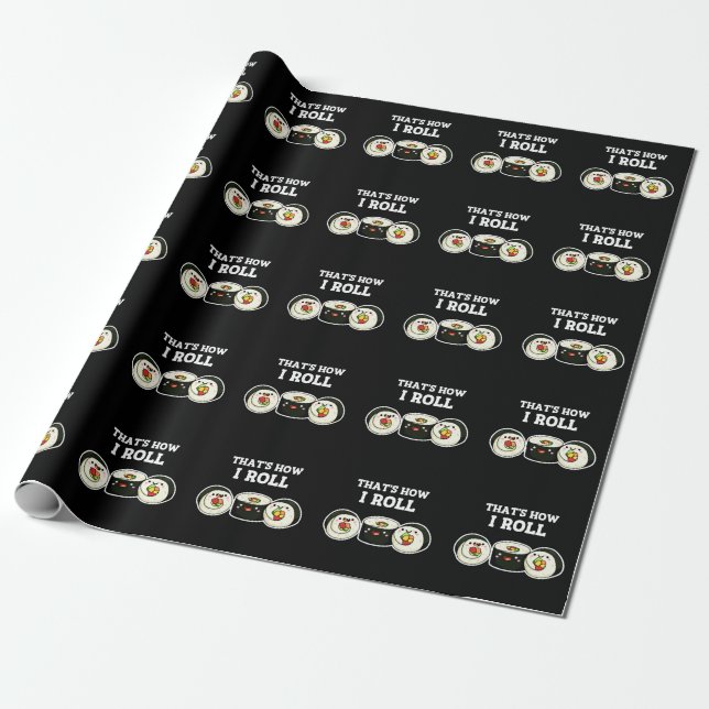 That's How I Roll Funny Sushi Roll Pun Dark BG Wrapping Paper (Unrolled)