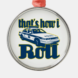 Thats How I Roll Police Metal Ornament