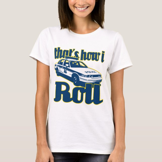 Thats How I Roll Police T-Shirt (Front)