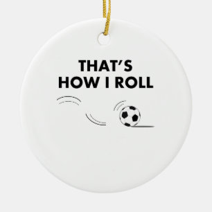 That's How I Roll Soccer Ceramic Tree Decoration