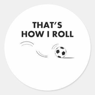 That's How I Roll Soccer Classic Round Sticker