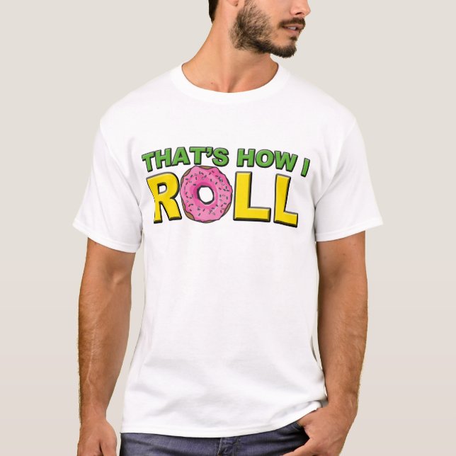 That's How I Roll T-Shirt (Front)