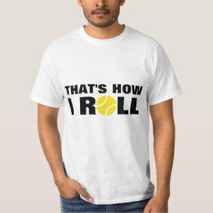 That's How I Roll   tennis t-shirt quote