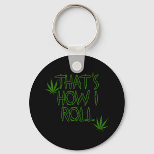 Thats How I Roll Weed Key Ring
