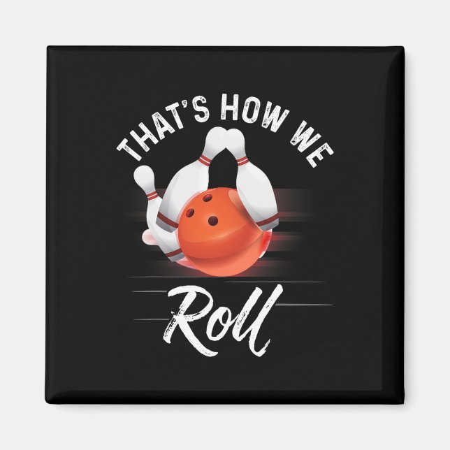 Thats How We Roll Bowling Shirt Funny Bowler Bowli Magnet (Front)
