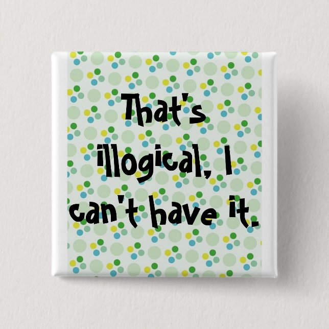 That's illogical, I can't have it. 15 Cm Square Badge (Front)