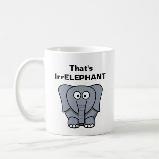 That's IrrELEPHANT Coffee Mug