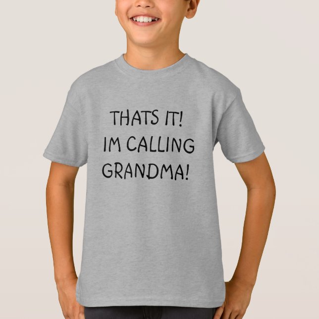THATS IT! IM CALLING GRANDMA! T-Shirt (Front)