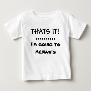 THATS IT!   I'M GOING TO MEMAW'S BABY T-Shirt
