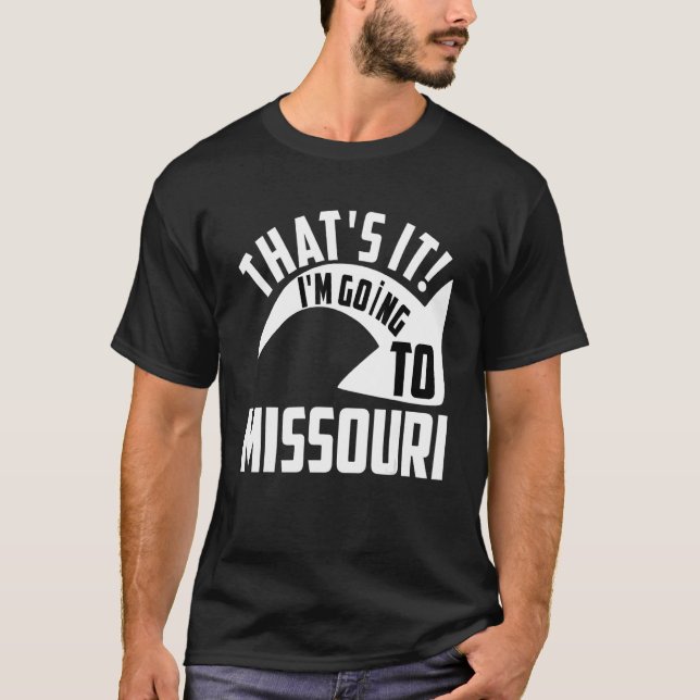 Thats it I'm goint to Missouri T-Shirt (Front)