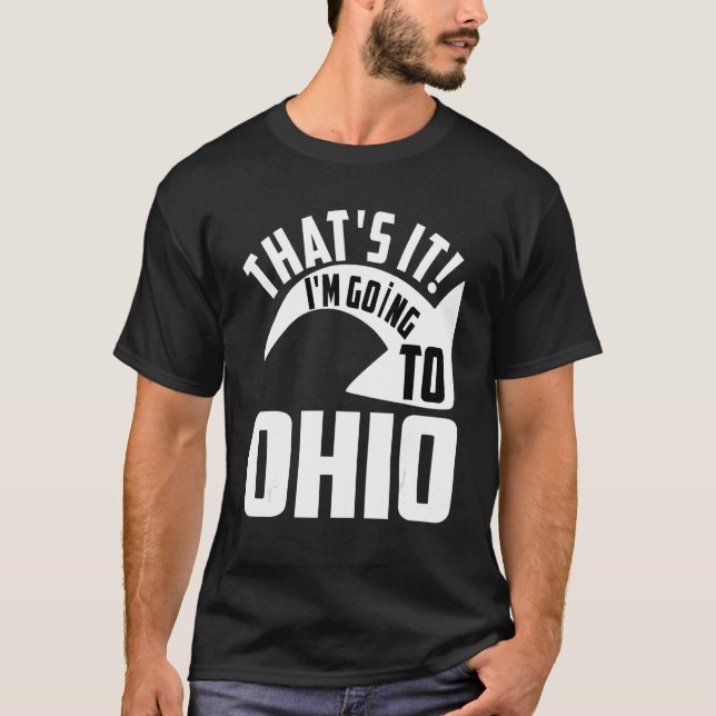 Thats it I'm goint to Ohio T-Shirt (Front)