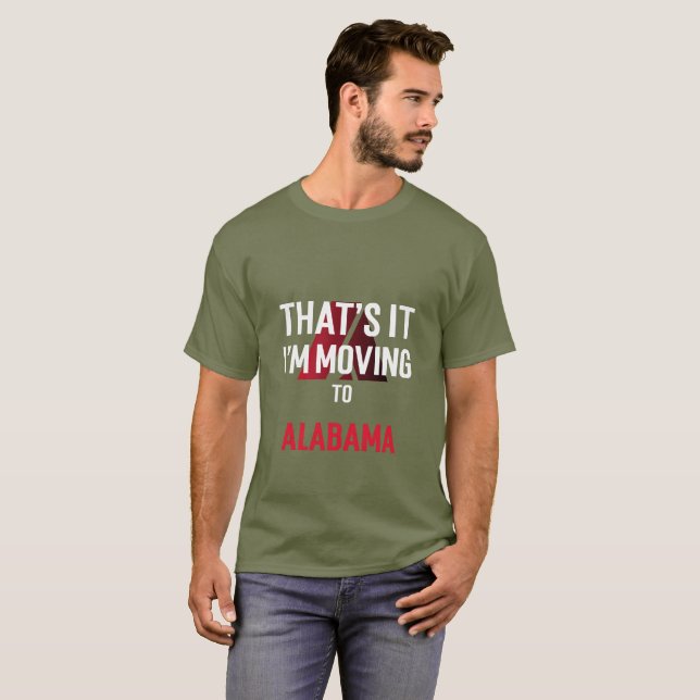 THATS IT IM MOVING TO ALABAMA  T-Shirt (Front Full)
