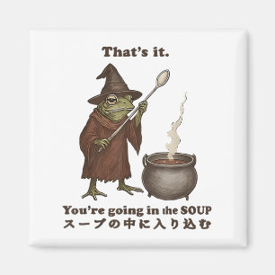 Thats It Youre Going In The Soup Frog Soup Meme Ja Magnet