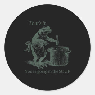 That's It You're Going In The Soup Funny Frog Meme Classic Round Sticker