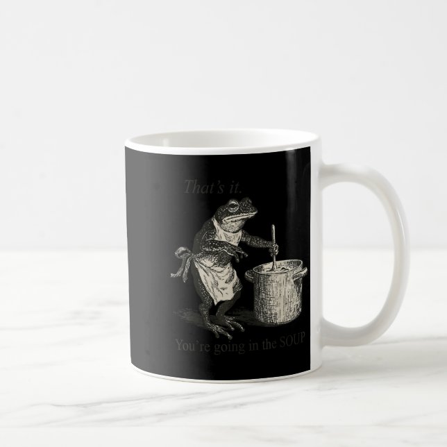 That's It You're Going In The Soup Funny Frog Meme Coffee Mug (Right)