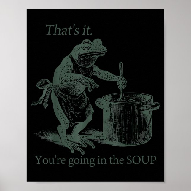 That's It You're Going In The Soup Funny Frog Meme Poster (Front)