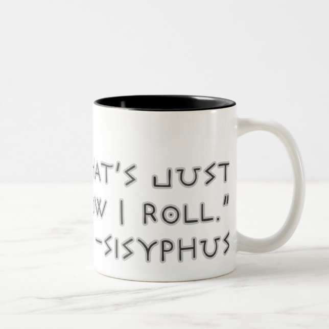 "That's Just How I Roll." ---Sisyphus Two-Tone Coffee Mug (Right)