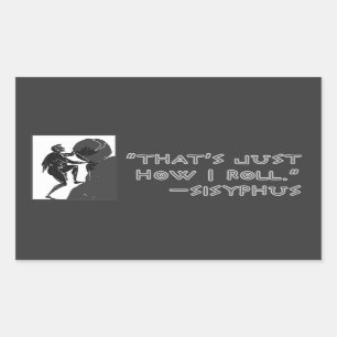 "That's just how I roll" --Sysiphus Rectangular Sticker
