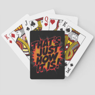 That's Just How It Is! Playing Cards