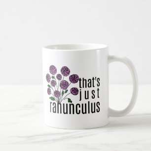 That's just Ranunculus Pun Coffee Mug