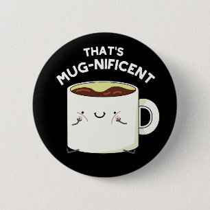 That's Mugnificent Funny Coffee Mug Pun Dark BG 6 Cm Round Badge