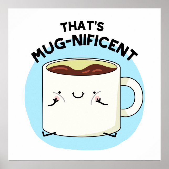 That's Mugnificent Funny Coffee Mug Pun Poster (Front)