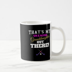 That's My Awesome Granddaughter Out There Field Ho Coffee Mug