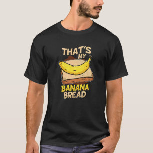 That's My Banana Bread Vegan Foodies Baker Baking T-Shirt